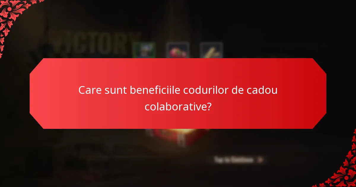 Care sunt beneficiile codurilor de cadou colaborative?
