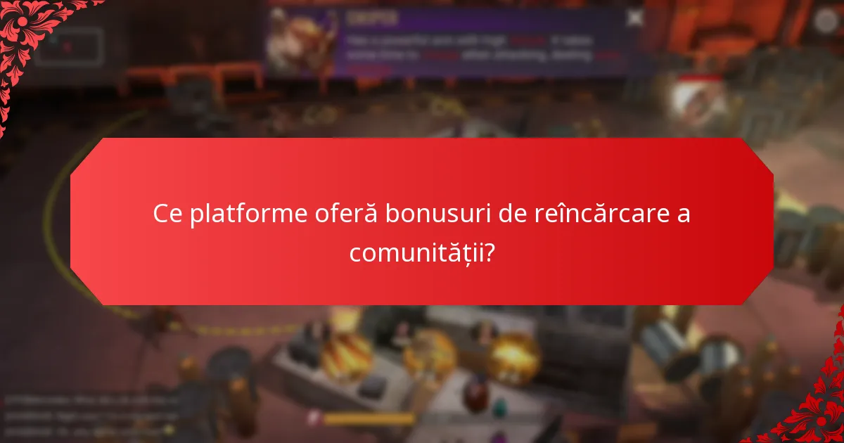 Ce platforme oferă bonusuri de reîncărcare a comunității?