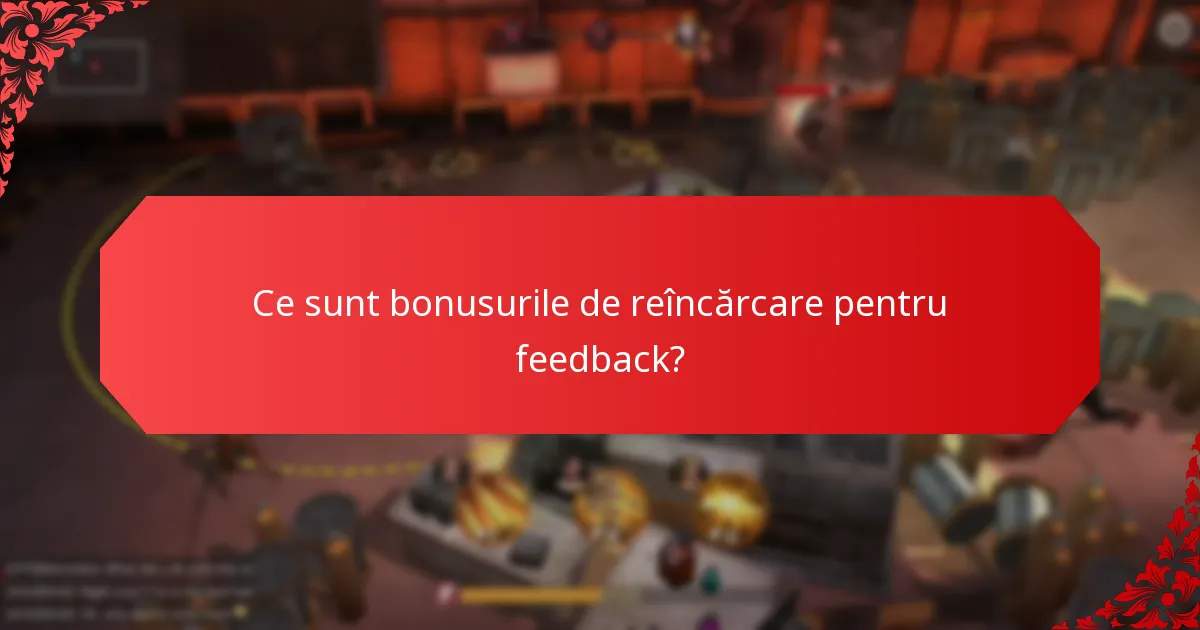 Ce strategii de implicare maximizează impactul bonusurilor de reîncărcare pentru feedback?