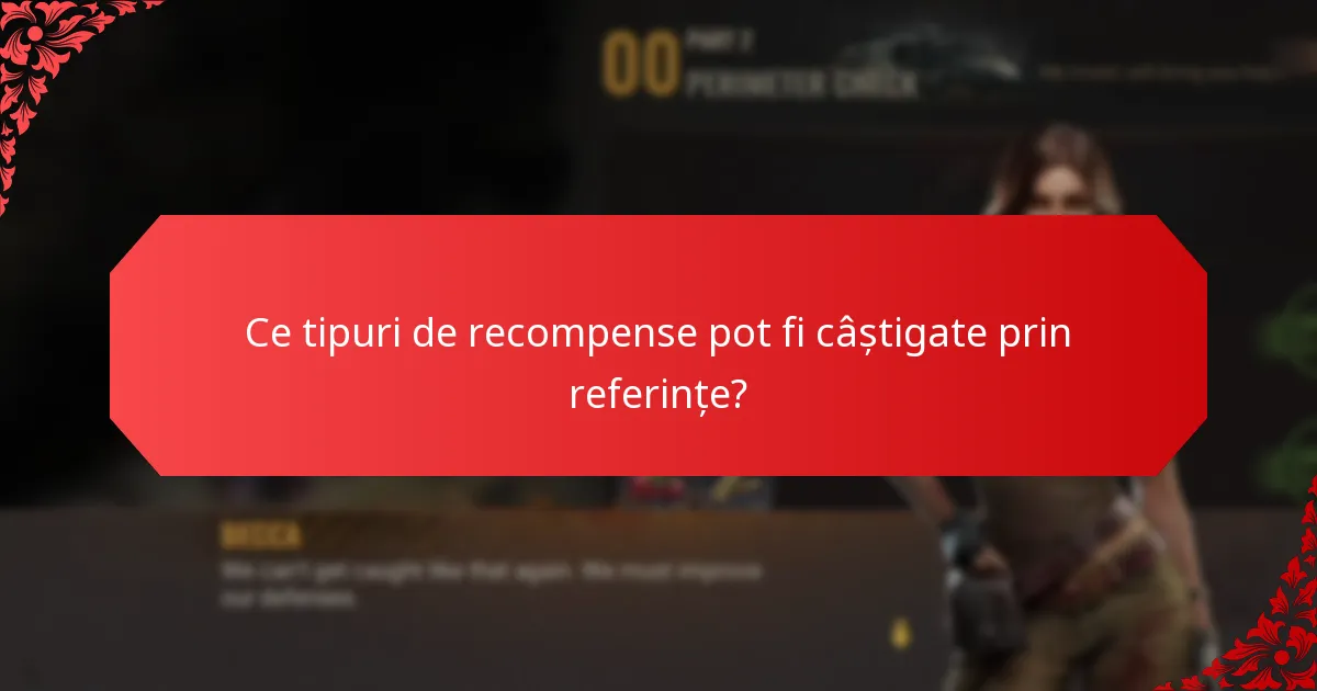 Ce tipuri de recompense pot fi câștigate prin referințe?