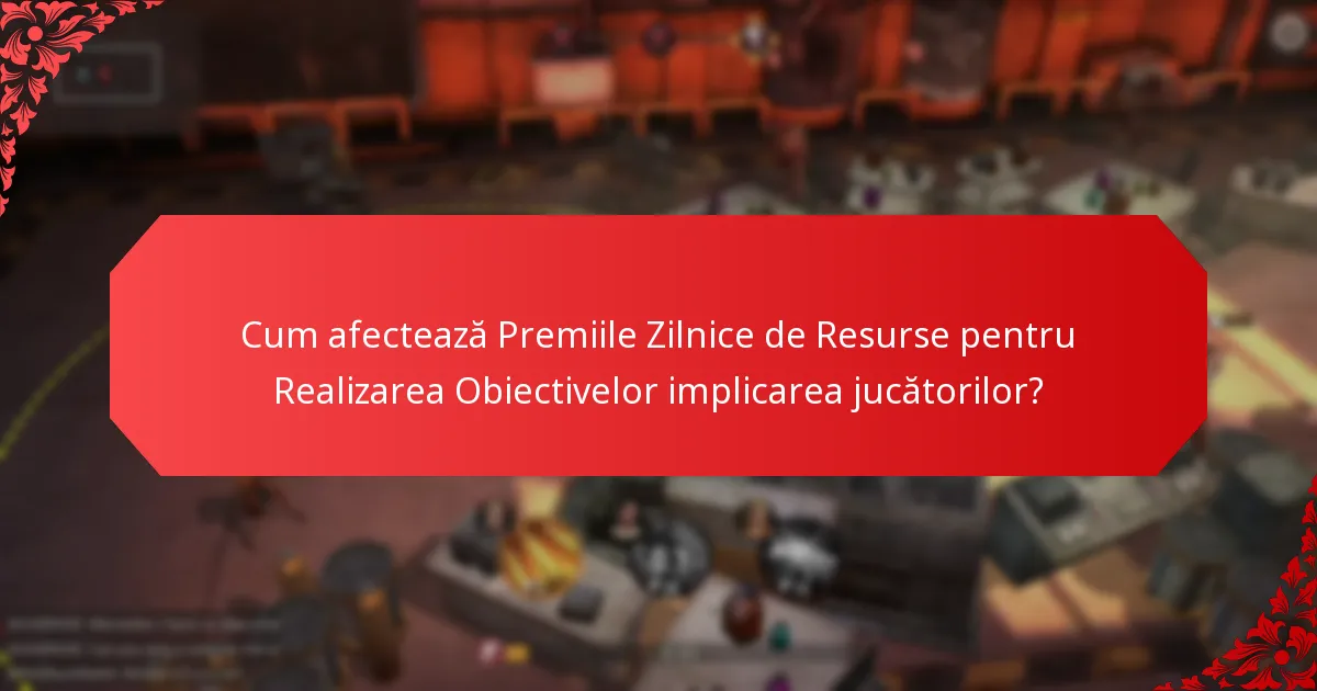 Ce strategii maximizează beneficiile Premiilor Zilnice de Resurse pentru Realizarea Obiectivelor?