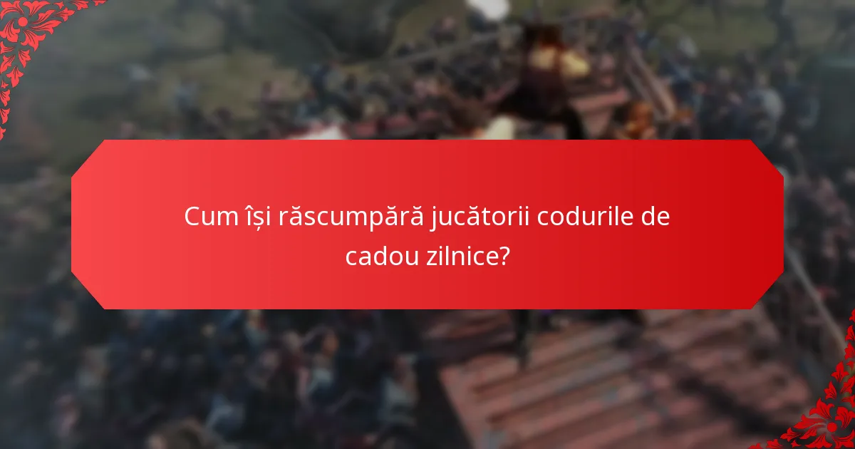 Cum își răscumpără jucătorii codurile de cadou zilnice?