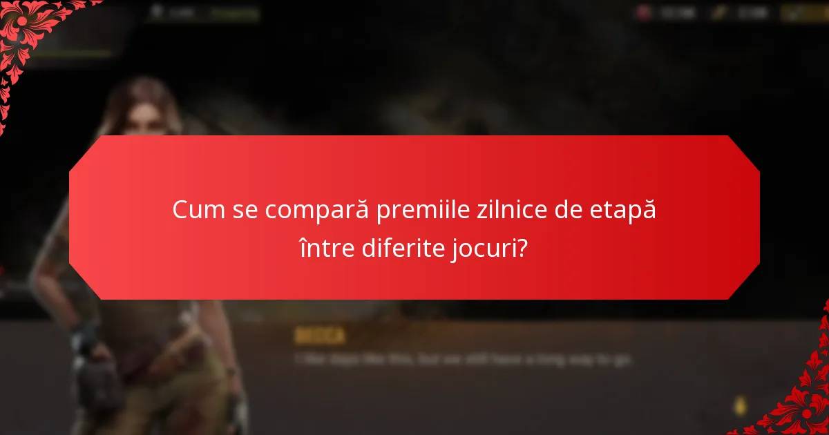 Cum se compară premiile zilnice de etapă între diferite jocuri?