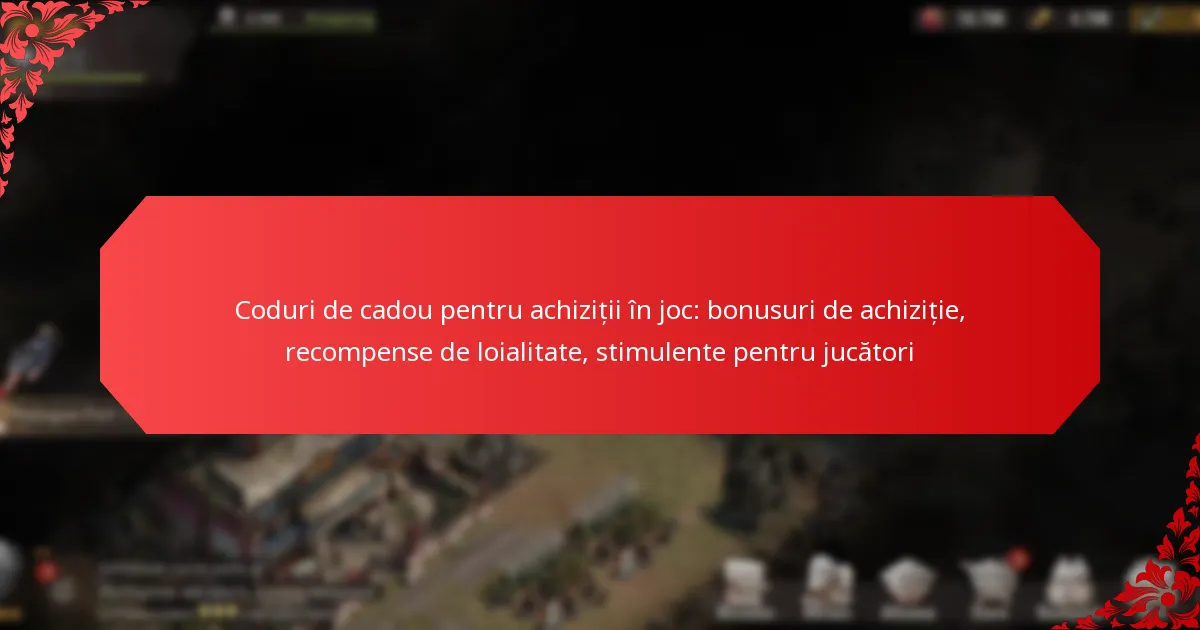 Coduri de cadou pentru achiziții în joc: bonusuri de achiziție, recompense de loialitate, stimulente pentru jucători